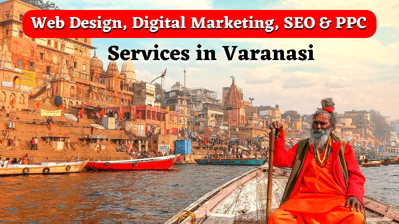 Web Design, Digital Marketing, SEO & PPC Services in Varanasi